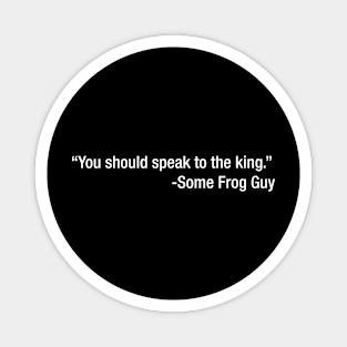 You Should Speak To The King Magnet